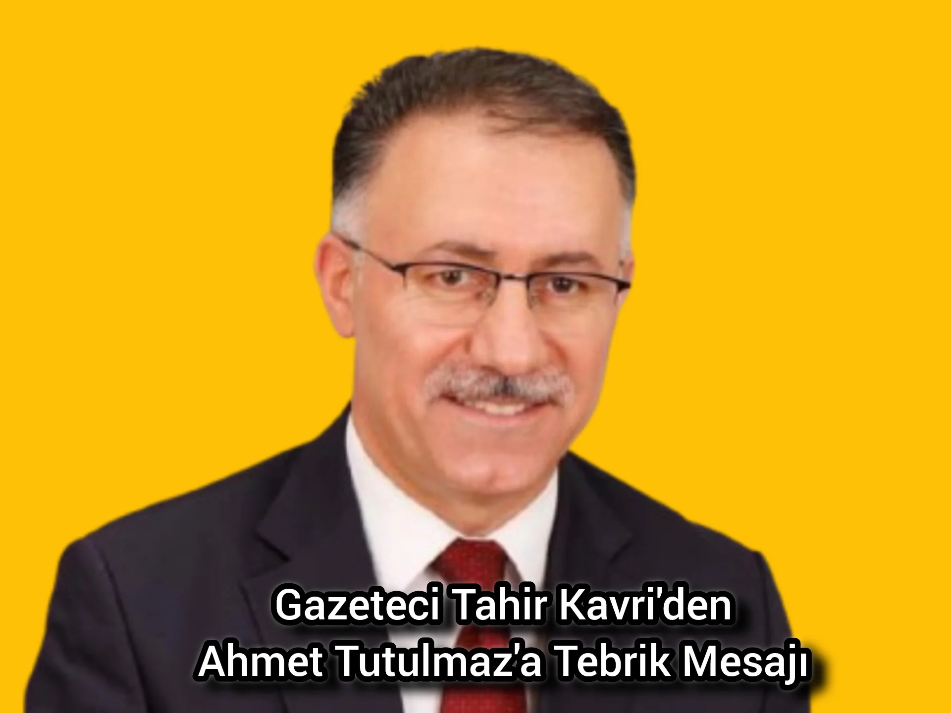 Gazeteci Tahir Kavri'den Ahmet Tutulmaz'a Tebrik Mesajı