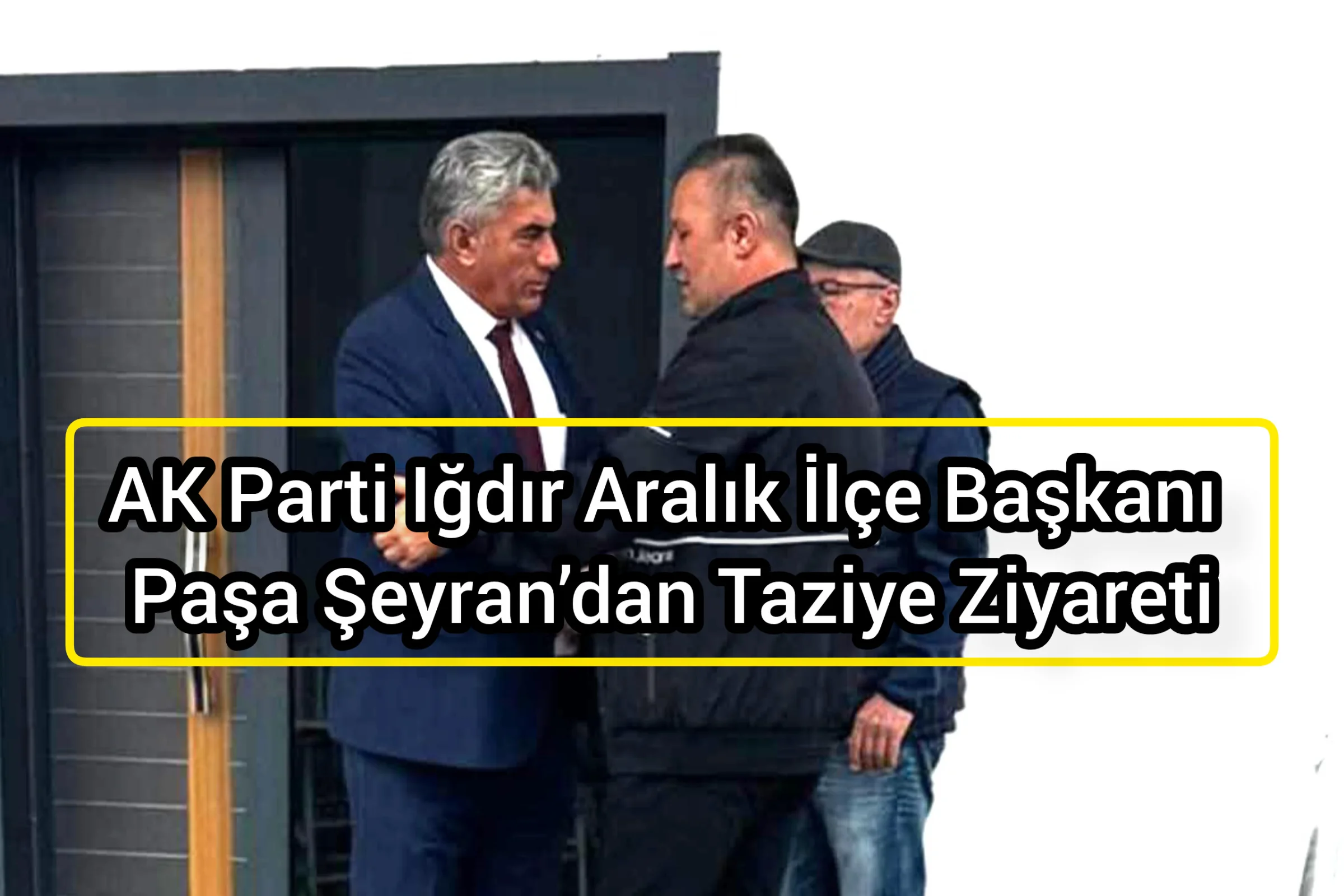 AK Parti Iğdır Aralık İlçe Başkanı Paşa Şeyran’dan Taziye Ziyareti