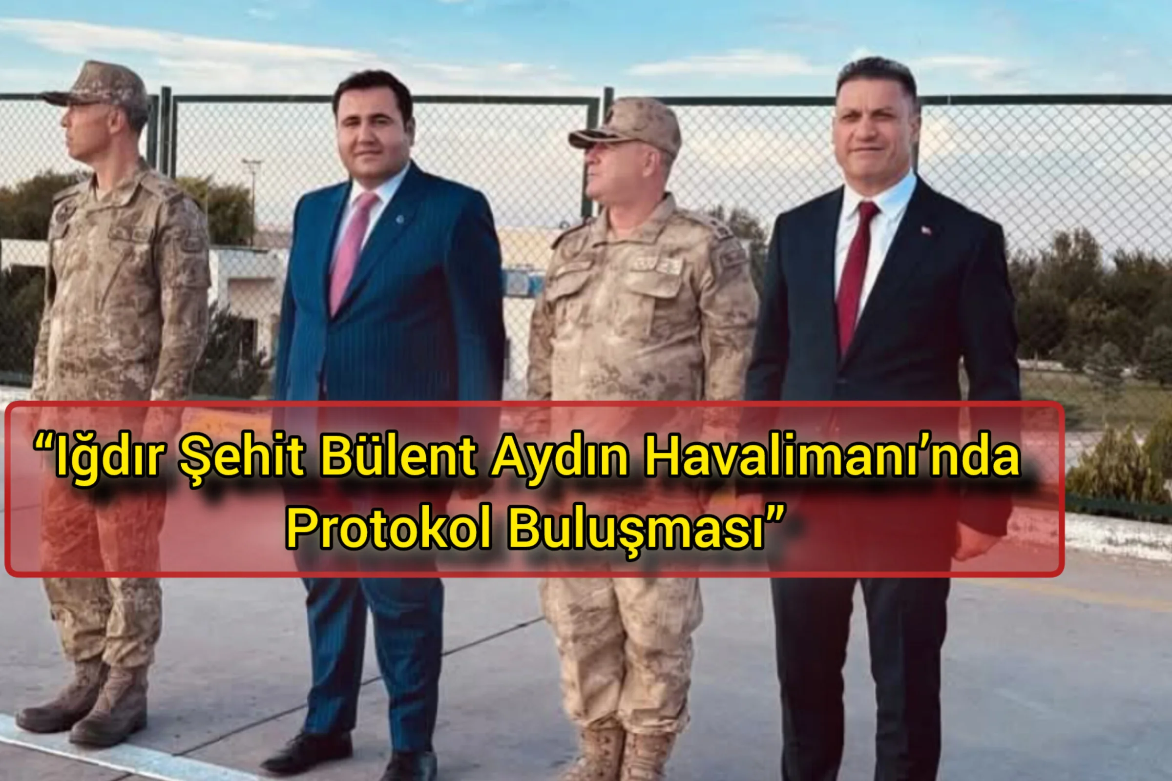 Iğdır Şehit Bülent Aydın Havalimanı’nda Protokol Buluşması