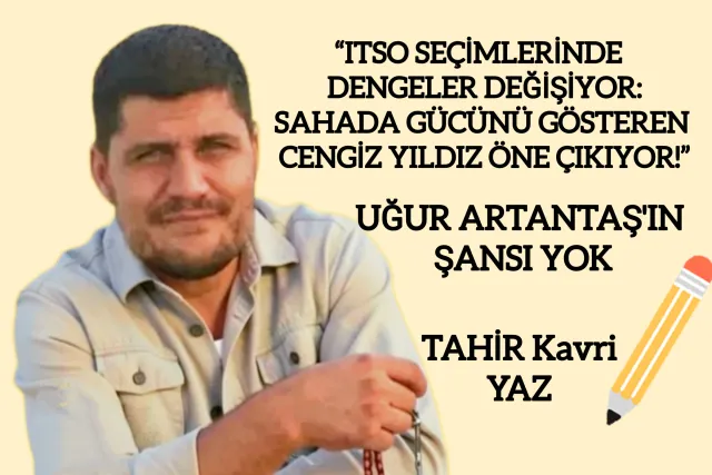 ITSO SEÇİMLERİNDE DENGELER DEĞİŞİYOR: SAHADA GÜCÜNÜ GÖSTEREN CENGİZ YILDIZ ÖNE ÇIKIYOR!