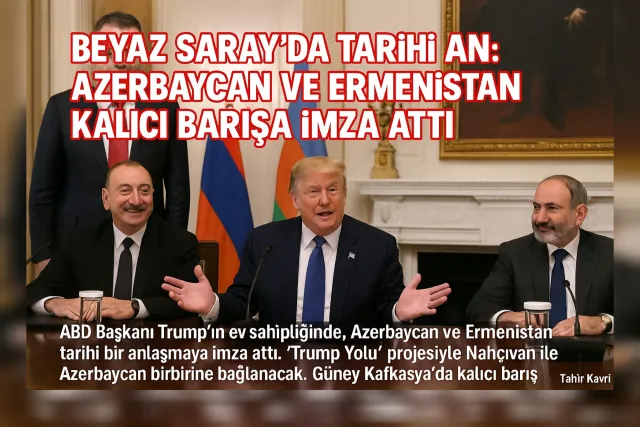 BEYAZ SARAY’DA TARİHİ AN: AZERBAYCAN VE ERMENİSTAN KALICI BARIŞA İMZA ATTI
