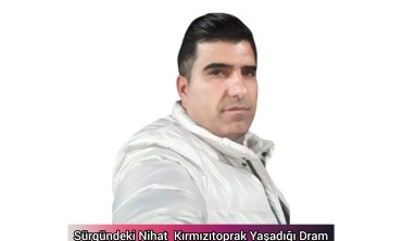 Sürgündeki Nihat  Kırmızıtoprak Yaşadığı Dram