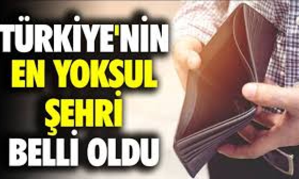 TÜİK Verilerine Göre Türkiye'nin En Yoksul Şehirleri Belli Oldu