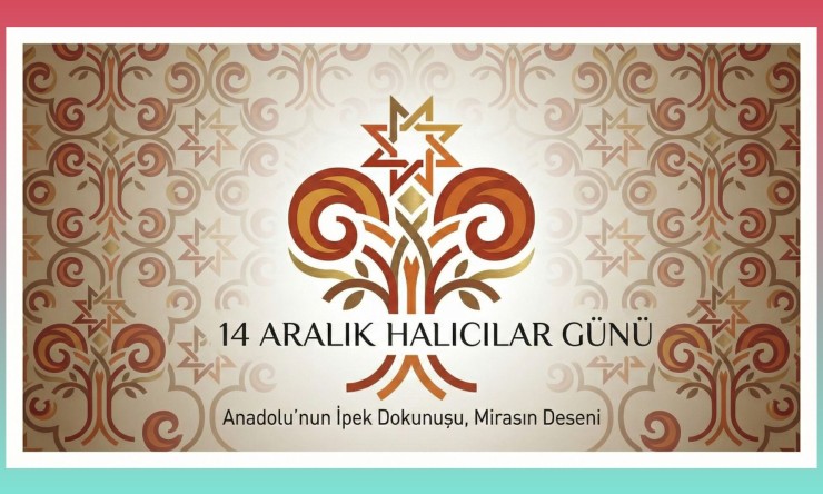 14 Aralık’ı “Halıcılar Günü” Olarak Sektöre Kazandırma Hamlesi