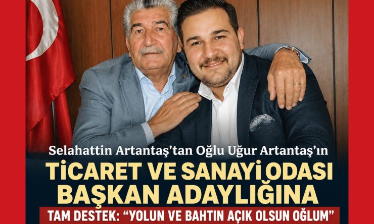 Selahattin Artantaş'tan Oğlu Uğur Artantaş'ın Ticaret ve Sanayi Odası Başkan Adaylığına Tam Destek: "Yolun ve Bahtın Açık Olsun Oğlum"